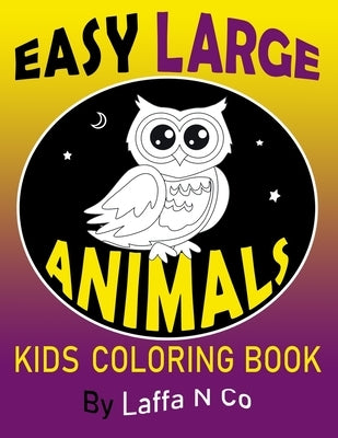 Easy Large Animals Kids Coloring Book: Young Children, Toddlers, Preschool Age, Big Cute Pictures To Color (Back To School Gifts) by N. Co, Laffa