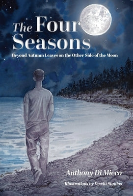 The Four Seasons: Beyond Autumn Leaves on the Other Side of the Moon by Di Micco, Anthony