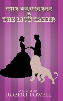 The Princess & The Lion Tamer by Robert Powell