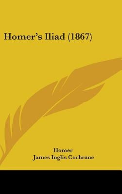 Homer's Iliad (1867) by Homer