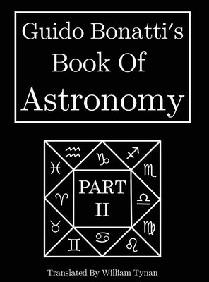 Guido Bonatti's Book Of Astronomy Part Two by Tynan, William