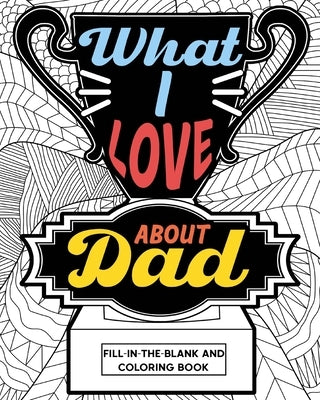 What I Love About Dad Coloring Book by Paperland