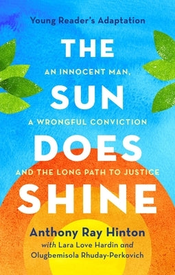 The Sun Does Shine (Young Readers Edition): An Innocent Man, a Wrongful Conviction, and the Long Path to Justice by Hinton, Anthony Ray