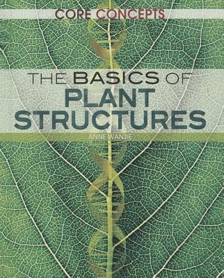 The Basics of Plant Structures by Wanjie, Anne