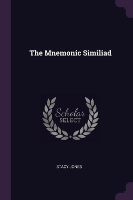 The Mnemonic Similiad by Jones, Stacy