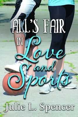 All's Fair in Love and Sports: Complete Series Collection by Spencer, Julie L.