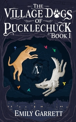 The Village Dogs of Pucklechuck: Book One by Garrett, Emily