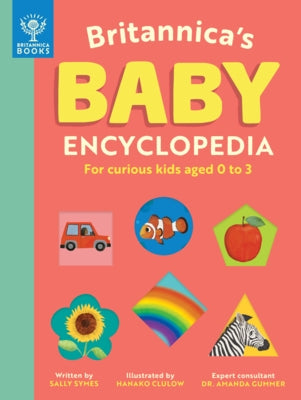 Britannica's Baby Encyclopedia: For Curious Kids Ages 0 to 3 by Symes, Sally