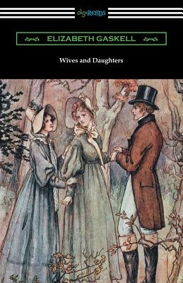 Wives and Daughters: (with an Introduction by Adolphus W. Ward) by Gaskell, Elizabeth Cleghorn