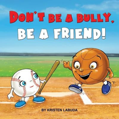 Don't Be A Bully, Be A Friend! by Sen, Giedre