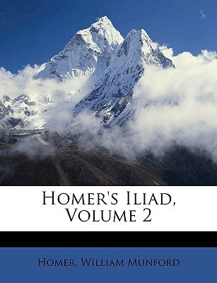 Homer's Iliad, Volume 2 by Homer