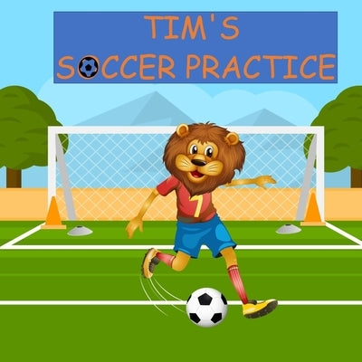 Tim's SOCCER PRACTICE by O, Kim