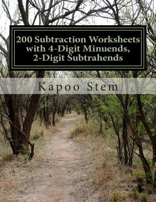 200 Subtraction Worksheets with 4-Digit Minuends, 2-Digit Subtrahends: Math Practice Workbook by Stem, Kapoo