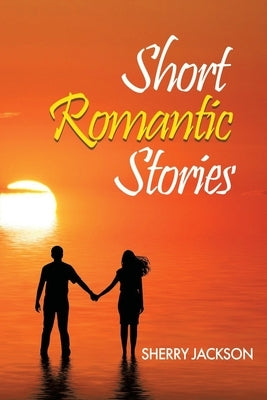 Short Romantic Stories by Sherry Jackson by Jackson, Sherry