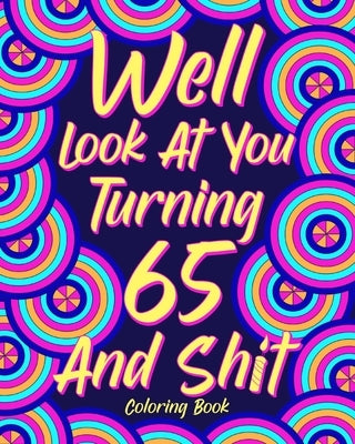 Well Look at You Turning 65 and Shit by Paperland