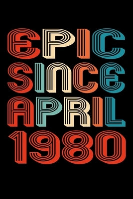 Epic Since April 1980: Perfect Birthday Gift for 40 Year Old Men and Women by Publishing, Susan Gusman