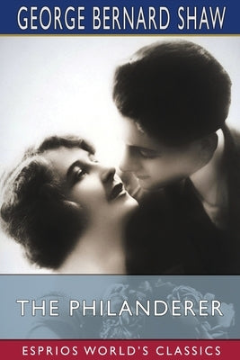 The Philanderer (Esprios Classics) by Shaw, George Bernard