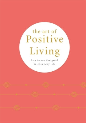 The Art of Positive Living: How to See the Good in Everyday Life by Pyramid