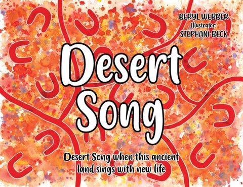 Desert Song: Desert Song when this ancient land sings with new life by Webber, Beryl