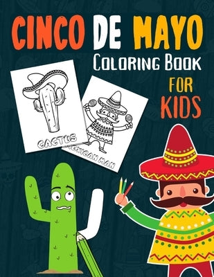 Cinco De Mayo Coloring Book for Kids: Cactus, Maracas, Pinata, Sugar Skull and other Mexican Illustrations fot Toddler, Preschool, Kindergarten Boys & by D. Lowe, Carolin