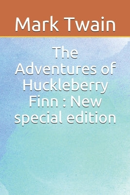 The Adventures of Huckleberry Finn: New special edition by Twain, Mark