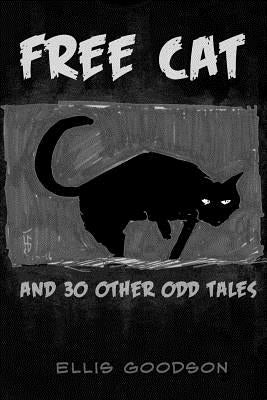 Free Cat: And 30 Other Odd Tales by Goodson, Ellis