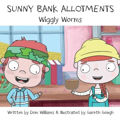 Sunny Bank Allotments: Wiggly Worms by Williams, Dom