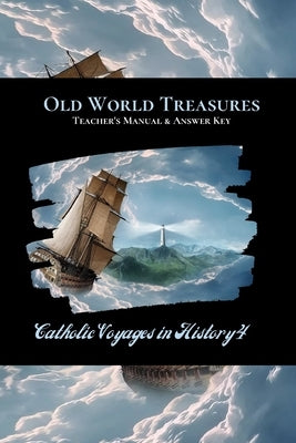 Old World Treasures Teacher's Manual & Answer Key: Catholic Voyages in History by St Jerome School