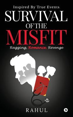 Survival of the Misfit: Ragging, Romance, Revenge by Rahul