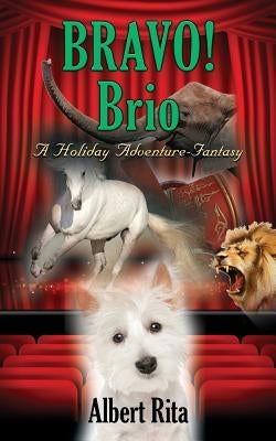 Bravo! Brio: A Holiday Adventure-Fantasy by Rita, Albert