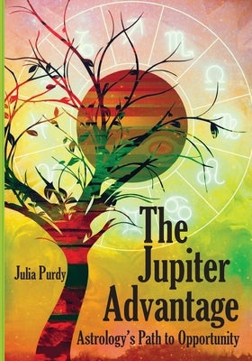 The Jupiter Advantage, Astrology's Path to Opportunity by Purdy, Julia