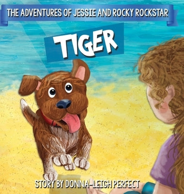 Tiger: The Adventures Of Jessie and Rocky Rockstar Book 2 by Perfect, Donna-Leigh