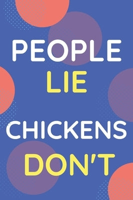 Notebook People Lie Chickens Don't: Funny Blue And White Novelty Notebook Gift For Chickens Lovers by Publisher, Nzspace