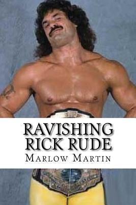 Ravishing Rick Rude by Martin, Marlow J.