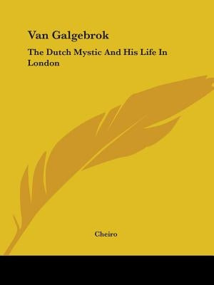 Van Galgebrok: The Dutch Mystic and His Life in London by Cheiro