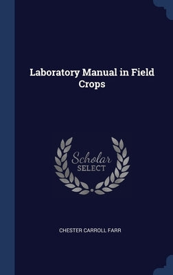 Laboratory Manual in Field Crops by Farr, Chester Carroll