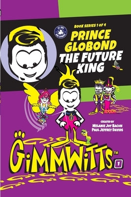 Gimmwitts: Series 1 of 4 - Prince Globond The Future King (PAPERBACK-MODERN version) by Paul Jeffrey Davids, Melanie Joy Bacon