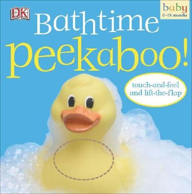 Bathtime Peekaboo!: Touch-And-Feel and Lift-The-Flap by DK