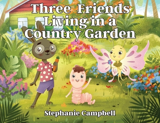 Three Friends Living in a Country Garden by Campbell, Stephanie