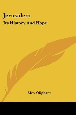 Jerusalem: Its History And Hope by Oliphant