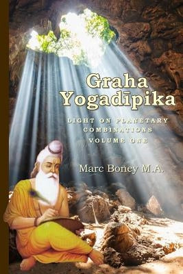 Graha Yogadeepika: Light on Planetary Combinations by Boney, Marc