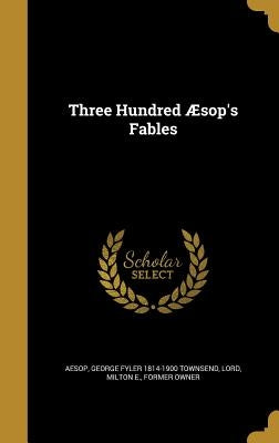 Three Hundred Aesop's Fables by Aesop