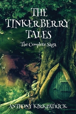 The Tinkerberry Tales - The Complete Saga by Kirkpatrick, Anthony