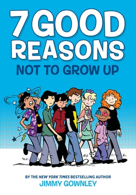 7 Good Reasons Not to Grow Up: A Graphic Novel by Gownley, Jimmy