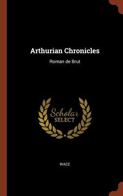 Arthurian Chronicles: Roman de Brut by Wace