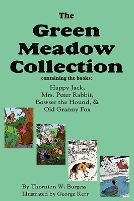 The Green Meadow Collection: Happy Jack, Mrs. Peter Rabbit, Bowser the Hound, & Old Granny Fox by Burgess, Thornton W.