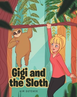 Gigi and the Sloth by Dutcher, Kim