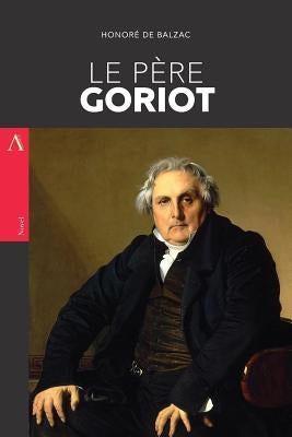 Le Père Goriot by De Balzac, Honore