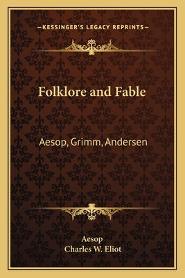 Folklore and Fable: Aesop, Grimm, Andersen: V17 Harvard Classics by Aesop