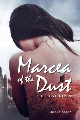 Marcea of the Dust: The Lost Girls by Cooper, Jules